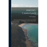Among Cannibals: An Account of Four Years' Travels in Australia and of Camp Life With the Aborigines of Queensland