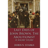 Last Days of John Brown, The Abolitionist: A Short Story