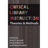 Critical Library Instruction: Theories and Methods