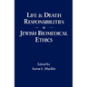 Life and Death Responsibilities in Jewish Biomedical Ethics