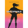 Unstoppable!: 25 Inspirational Stories From Women In Business Who Overcame Adversity To Create A Powerful Legacy