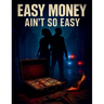 Easy money ain't so easy