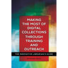 Making the Most of Digital Collections Through Training and Outreach: The Innovative Librarian's Guide
