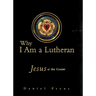 Why I Am a Lutheran