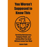 You Weren't Supposed to Know This: Surviving Bureaucracy, Dodging Pitfalls, and Getting What You Need Without Losing Your Mind