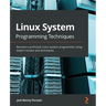 Linux System Programming Techniques: Become a proficient Linux system programmer using expert recipes and techniques