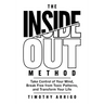 The Inside Out Method: Take Control of Your Mind, Break Free from Toxic Patterns, and Transform Your Life