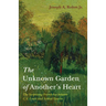 The Unknown Garden of Another's Heart: The Surprising Friendship Between C.S. Lewis and Arthur Greeves