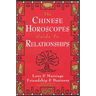 The Chinese Horoscopes Guide to Relationships: Love and Marriage, Friendship and Business