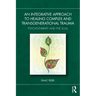 An Integrative Approach to Healing Complex and Transgenerational Trauma: Psychotherapy and the Soul