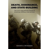 Death, Dominance, and State-Building: The Us in Iraq and the Future of American Military Intervention