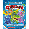 An Alien's Guide to Dinosaurs: An Exploration of Dinosaurs That's Out of This World!