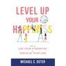 Level Up Your Happiness: How to Use your Strengths to Thrive in Your Life