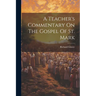 A Teacher's Commentary On The Gospel Of St. Mark