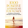 1000 Positive Affirmations for Women A Collection of Empowering affirmations to Ignite your Potential