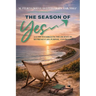 The Season of Yes: A Guide to Embracing the Journey to Retirement Joy, Purpose, and Prosperity