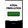 Atrial Fibrillation: How to Maintain a Balanced and Healthy Lifestyle While Living with Atrial Fibrillation: Some Practical Tips