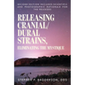 Releasing Cranial/Dural Strains, Eliminating the Mystique, Second Edition: Second Edition includes scientific and photographic rationale for the relea