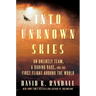 Into Unknown Skies: An Unlikely Team, a Daring Race, and the First Flight Around the World