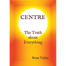 CENTRE The Truth about Everything