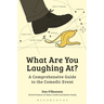 What Are You Laughing At?: A Comprehensive Guide to the Comedic Event
