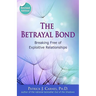 The Betrayal Bond: Breaking Free of Exploitive Relationships
