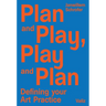 Plan and Play, Play and Plan: Defining Your Art Practice