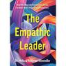 The Empathic Leader: How EQ via Empathy Transforms Leadership for Better Profit, Productivity, and Innovation