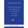 Offshore Petroleum and Greenhouse Gas Storage Act 2006 (Australia) (2018 Edition)
