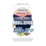 Mental Hacks to Resilience: Stress Proof Your Brain, Stay Successful, Build a Resilient Mental Attitude Through Classic Quotes And Success Principles
