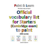 Official vocabulary list for Starters (Cambridge exam) to paint