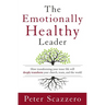 The Emotionally Healthy Leader: How Transforming Your Inner Life Will Deeply Transform Your Church, Team, and the World