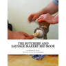 The Butchers' and Sausage Makers' Red Book: How To Cure Meat and Make Sausages