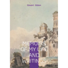 Memoirs of My Life and Writings: Edward Gibbons Intellectual Journey and the Making of The Decline and Fall