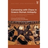 Conversing with Chaos in Graeco-Roman Antiquity: Writing and Reading Environmental Disorder in Ancient Texts