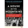 A House in the Mountains: The Women Who Liberated Italy from Fascism