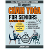 10-Minute Chair Yoga for Seniors Over 60: Fully Illustrated Low-Impact Exercises to Improve Mobility, Balance, and Posture. Your Workout Guide to Recl