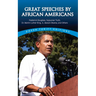 Great Speeches by African Americans: Frederick Douglass, Sojourner Truth, Dr. Martin Luther King, Jr., Barack Obama, and Others
