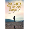 Insights Without Sound: A deaf Christian's journey to understand God and life as told through her own eyes