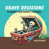 Grave Decisions: Planning Your Perfect Farewell
