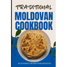Traditional Moldovan Cookbook: 50 Authentic Recipes from Moldova