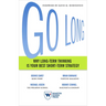 Go Long: Why Long-Term Thinking Is Your Best Short-Term Strategy