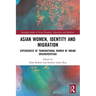 Asian Women, Identity and Migration: Experiences of Transnational Women of Indian Origin/Heritage