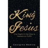 King Jesus: One Night in His Glory Is Heaven on Earth