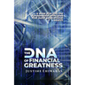 The DNA Of Financial Greatness: A deep dive into the Fundamental Principles That Build Generational Wealth.