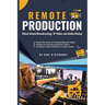 Remote Production: Your Professional Guide to Cloud-Based Broadcasting, IP Video and Audio