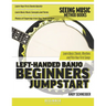 Left-Handed Banjo Beginners Jumpstart: Learn Basic Chords, Rhythms and Pick Your First Songs