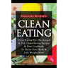 Clean Eating: Clean Eating Diet Re-Charged: Top Clean Eating Recipes & Diet Cookbook to Detox Your Body & Lose Weight Now!