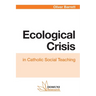 Ecological Crisis: in Catholic Social Teaching