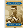 Siah Carter: The Life and Times of Josiah Hulett Carter USN